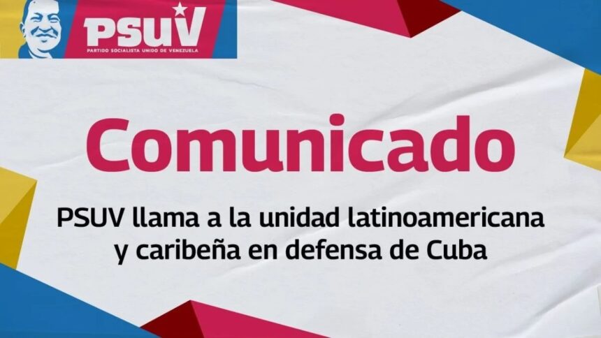 PSUV llama a la unidad latinoamericana y caribeña en defensa de Cuba